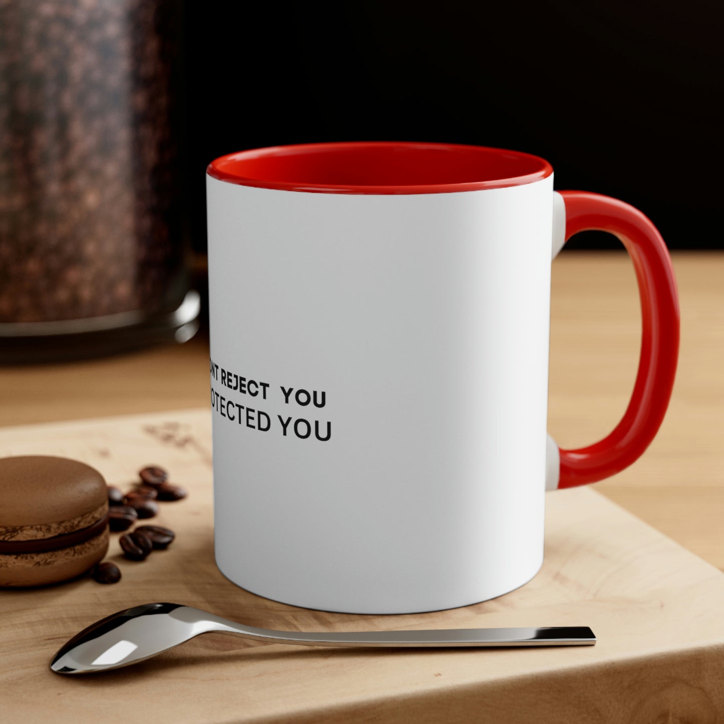 They Didnt Reject You, God Protected You Mug, 11oz